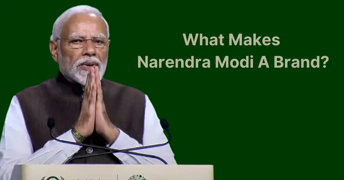 Brand Narendra Modi – You Can Hate Him Or Love Him But You Cannot Ignore Him